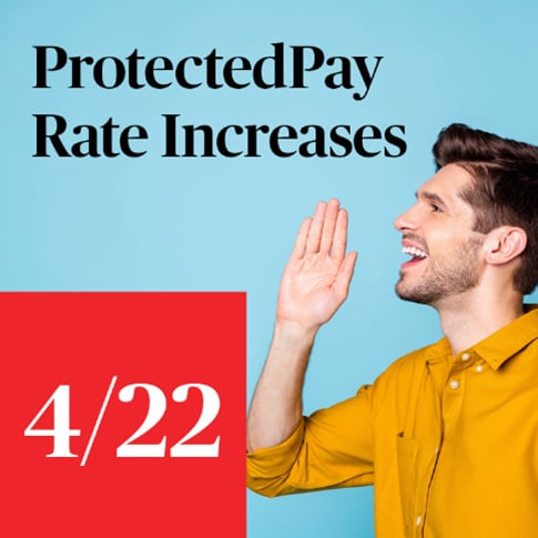 ProtectedPay Rate Increases 4/22