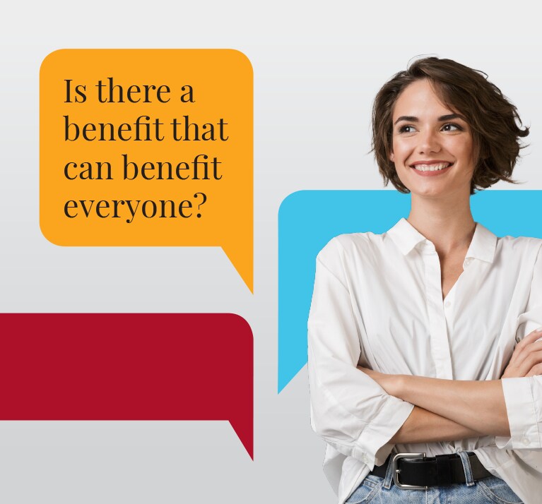 Is there a benefit that can benefit everyone?